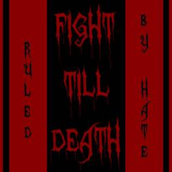 Fight Till Death : Ruled by Hate